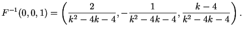 $\displaystyle F^{-1}(0,0,1)= \left(\frac{2}{k^2-4k-4},- \frac{1}{k^2-4k-4}, \frac{k-4}{k^2-4k-4} \right).$