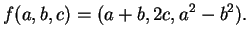 $\displaystyle f(a,b,c)=(a+b,2c,a^2-b^2).
$