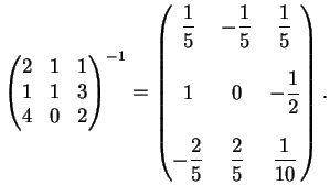 $\displaystyle \left ( \begin{matrix}
2&1&1\\
1&1&3\\
4&0&2
\end{matrix}\rig...
... \displaystyle{\frac{2}{5}}& \displaystyle{\frac{1}{10}}
\end{matrix}\right ).
$