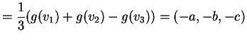 $\displaystyle = \frac{1}{3} (g(v_1)+g(v_2)-g(v_3))=(-a,-b,-c)$