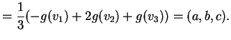 $\displaystyle = \frac{1}{3} (-g(v_1)+2g(v_2)+g(v_3))=(a, b, c).$