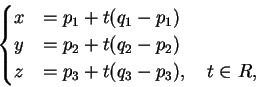 \begin{displaymath}
\begin{cases}
x&=p_1+t(q_1-p_1)\\
y&=p_2+t(q_2-p_2)\\
z&=p_3+t(q_3-p_3), \quad t \in R,
\end{cases}\end{displaymath}