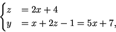 \begin{displaymath}
\begin{cases}
z&=2x+4 \\
y&=x+2z-1= 5x+7,
\end{cases}\end{displaymath}