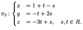 $\displaystyle \pi_2: \begin{cases}
x&=1+t-s\\
y&=-t+2s\\
z&=-3t+s, \quad s,t \in R.
\end{cases}$