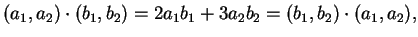 $\displaystyle (a_1,a_2) \cdot (b_1,b_2)=2a_1b_1+3a_2b_2=(b_1,b_2)\cdot(a_1,a_2),$