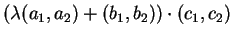 $\displaystyle ( \lambda (a_1,a_2)+(b_1,b_2)) \cdot (c_1,c_2)$