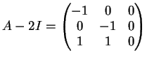 $\displaystyle A-2I=\left(
\begin{matrix}
-1&0&0\\
0&-1&0\\
1&1&0
\end{matrix}\right)
$