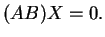 $\displaystyle (AB)X=0.
$
