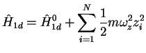 $\displaystyle \hat H_{1d} = \hat H_{1d}^0 + \sum\limits_{i=1}^N\frac{1}{2}m\omega_z^2z_i^2$