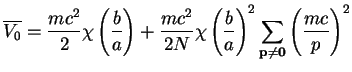 $\displaystyle \overline{V_0} =
\frac{mc^2}{2}\chi\left(\frac{b}{a}\right)
+\fra...
...\left(\frac{b}{a}\right)^2
\sum\limits_{\bf p\ne 0} \left(\frac{mc}{p}\right)^2$