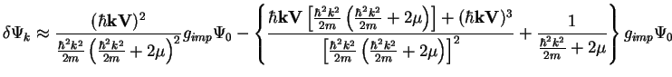 $\displaystyle \delta \Psi_{k}
\approx
\frac{(\hbar{\bf kV})^2}{\frac{\hbar^2 k^...
...right)\right]^2}
+\frac{1}{\frac{\hbar^2 k^2}{2m}+2\mu}
\right\}
g_{imp} \Psi_0$