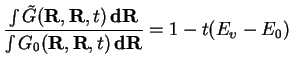 $\displaystyle \frac{\int\tilde G({\bf R, R},t)\,{\bf dR}}{\int G_0({\bf R, R},t)\,{\bf dR}} =
1 - t(E_{\upsilon}- E_0)$