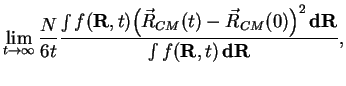 $\displaystyle \lim\limits_{t \to \infty}
\frac{N}{6t}
\frac{\int f({\bf R}, t)\...
...vec R_{CM}(t)-\vec R_{CM}(0)\Bigr)^2
\,{\bf dR}} {\int f({\bf R},t)\,{\bf dR}},$