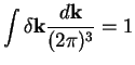 $\displaystyle \int \delta {\bf k} \frac{d{\bf k}}{(2\pi)^3} = 1$