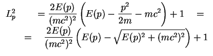 $\displaystyle \begin{array}{lc}
L_p^2&\quad\displaystyle
=\frac{2E(p)}{(mc^2)^2...
...\frac{2E(p)}{(mc^2)^2} \left(E(p)-\sqrt{E(p)^2+(mc^2)^2}\right) + 1
\end{array}$
