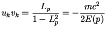 $\displaystyle u_k v_k = \frac{L_p}{1-L_p^2}
=-\frac{mc^2}{2E(p)}$