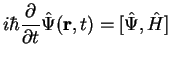 $\displaystyle i \hbar \frac{\partial}{\partial t} \hat\Psi({\bf r},t)
= [\hat\Psi, \hat H]$