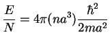 $\displaystyle \frac{E}{N} = 4\pi(na^3)\frac{\hbar^2}{2ma^2}$