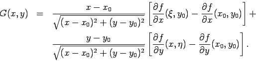 \begin{eqnarray*}
G(x,y)&=&\frac{x-x_0}{\sqrt{(x-x_0)^2+(y-y_0)^2}}\left[\frac{...
...ial y}
(x,\eta)-\frac{\partial f}{\partial y}(x_0,y_0)\right].
\end{eqnarray*}