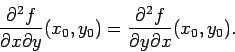 \begin{displaymath}\frac{\partial^2 f}{\partial x\partial y}(x_0,y_0)=
\frac{\partial^2 f}{\partial y\partial x}(x_0,y_0).\end{displaymath}