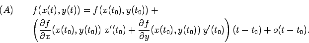 \begin{eqnarray*}
(A) &&f(x(t),y(t))=f(x(t_0),y(t_0))+\\
&&\left(
\frac{\pa...
... f}{\partial y}(x(t_0),y(t_0))\;y'(t_0)\right)(t-t_0)+o(t-t_0).
\end{eqnarray*}
