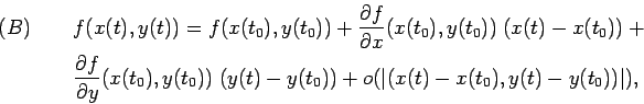 \begin{eqnarray*}
(B) &&f(x(t),y(t))=f(x(t_0),y(t_0))+
\frac{\partial f}{\par...
...,y(t_0))\;(y(t)-y(t_0))+o(\vert(x(t)-x(t_0),y(t)-y(t_0))\vert),
\end{eqnarray*}