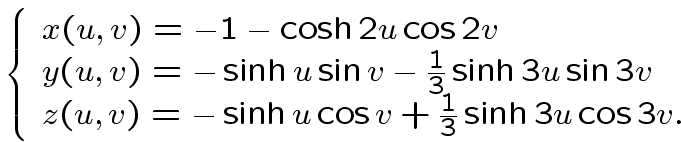 \begin{displaymath}\left\{
\begin{array}{l}
x(u,v)=-1-\cosh 2u\cos 2v\\
y(u,v)=...
...sinh u\cos v +\frac{1}{3}\sinh 3u\cos 3v.\\
\end{array}\right.\end{displaymath}