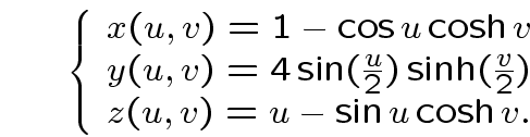 \begin{displaymath}\left\{
\begin{array}{l}
x(u,v)=1-\cos u\cosh v\\
y(u,v)=4\s...
...h(\frac{v}{2})\\
z(u,v)=u-\sin u\cosh v.\\
\end{array}\right.\end{displaymath}