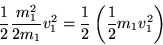 \begin{displaymath}
\frac{1}{2} \frac{m^2_1}{2m_1}v_1^2
= \frac{1}{2} \left( \frac{1}{2} m_1v_1^2 \right)
\end{displaymath}