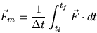\begin{displaymath}
\vec{F}_m = \frac{1}{\Delta t} \int^{t_f}_{t_i} \vec{F} \cdot dt
\end{displaymath}
