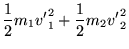 $\displaystyle \frac{1}{2}m_1{v'}_1^2 + \frac{1}{2}m_2{v'}_2^2$