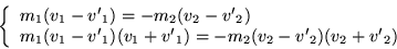 \begin{displaymath}
\left\{ \begin{array}{l}
m_1(v_1 - {v'}_1) = - m_2(v_2 - {...
...'}_1) = - m_2(v_2 - {v'}_2)(v_2 + {v'}_2)
\end{array} \right.
\end{displaymath}