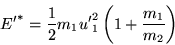 \begin{displaymath}
{E'}^* = \frac{1}{2}m_1{u'}^2_1 \left( 1 + \frac{m_1}{m_2} \right)
\end{displaymath}