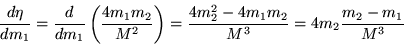 \begin{displaymath}
\frac{d\eta}{dm_1} = \frac{d}{dm_1} \left( \frac{4m_1m_2}{M...
...t)
= \frac{4m^2_2 - 4m_1m_2}{M^3} = 4m_2\frac{m_2 - m_1}{M^3}
\end{displaymath}