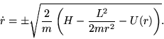 \begin{displaymath}
\dot{r} = \pm \sqrt{ \frac{2}{m} \left( H -\frac{L^2}{2mr^2}-U(r) \right) }.
\end{displaymath}