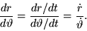 \begin{displaymath}
\frac{dr}{d\vartheta}
= \frac{dr/dt}{d\vartheta/dt}
= \frac{\dot{r}}{\dot{\vartheta}}.
\end{displaymath}