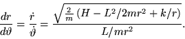 \begin{displaymath}
\frac{dr}{d\vartheta } = \frac{\dot{r}}{\dot{\vartheta}}
=...
...qrt{ \frac{2}{m} \left( H - L^2/2mr^2 +k/r \right) }}{L/mr^2}.
\end{displaymath}