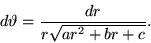 \begin{displaymath}
d\vartheta = \frac{dr}{r\sqrt{ar^2+br+c}}.
\end{displaymath}