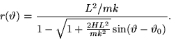 \begin{displaymath}
r(\vartheta)
= \frac{L^2/mk}{1-\sqrt{1+\frac{2HL^2}{mk^2}}\sin(\vartheta - \vartheta_0)}.
\end{displaymath}