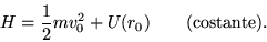 \begin{displaymath}
H = \frac{1}{2} m v_0^2 + U(r_0)
\quad\quad \textrm{(costante)}.
\end{displaymath}