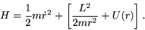 \begin{displaymath}
H = \frac{1}{2} m \dot{r}^2 + \left[ \frac{L^2}{2mr^2} + U(r) \right].
\end{displaymath}