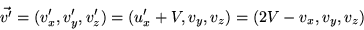 \begin{displaymath}
\vec{v'} = (v'_x, v'_y, v'_z)
= (u'_x + V, v_y, v_z) = (2V - v_x, v_y, v_z)
\end{displaymath}