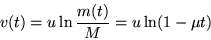 \begin{displaymath}
v(t) = u \ln \frac{m(t)}{M} = u \ln (1-\mu t)
\end{displaymath}