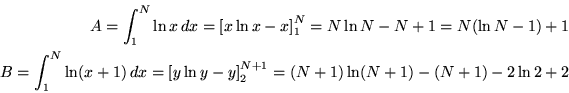 \begin{eqnarray*}
A = \int_1^N \ln x\,dx
= \left[ x\ln x - x \right]_1^N
= N\...
...y\ln y - y \right]_2^{N+1}
= (N+1)\ln(N+1) - (N+1) - 2\ln 2 + 2
\end{eqnarray*}