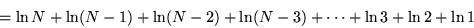 \begin{displaymath}
= \ln N + \ln (N-1) + \ln (N-2) + \ln (N-3) + \cdots + \ln 3 + \ln 2 + \ln 1
\end{displaymath}