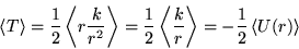 \begin{displaymath}
\ensuremath{\left\langle T \right\rangle} = \frac{1}{2} \en...
...le} = -\frac{1}{2} \ensuremath{\left\langle U(r) \right\rangle}\end{displaymath}