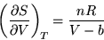 \begin{displaymath}
\ensuremath{\left( \ensuremath{\frac{\partial{S}}{\partial{V}}} \right)_{\!T}}= \frac{nR}{V-b}
\end{displaymath}