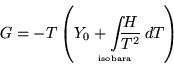 \begin{displaymath}
G = - T \left( Y_0 + {\int_{\makebox[0pt]{\textrm{\tiny\rule{0pt}{3\baselineskip}{isobara~~}}}}} \frac{H}{T^2}\,dT \right)
\end{displaymath}