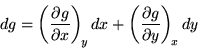 \begin{displaymath}
dg = \ensuremath{\left( \ensuremath{\frac{\partial{g}}{\par...
... \ensuremath{\frac{\partial{g}}{\partial{y}}} \right)_{\!x}}dy
\end{displaymath}