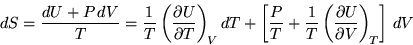 \begin{displaymath}
dS = \frac{dU + P dV}{T}
= \frac{1}{T} \ensuremath{\left(...
...th{\frac{\partial{U}}{\partial{V}}} \right)_{\!T}}\right]  dV
\end{displaymath}